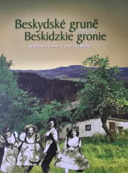 Beskydské gruně za Olzou a Vislou - Irena Cichá