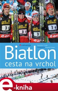 Biatlon - cesta na vrchol - Jaroslav Cícha e-kniha