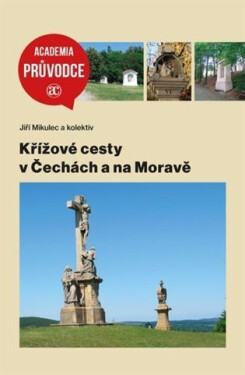 Křížové cesty v Čechách a na Moravě - Jiří Mikulec