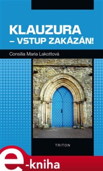 Klauzura vstup zakázán! Consilia Maria Lakotta