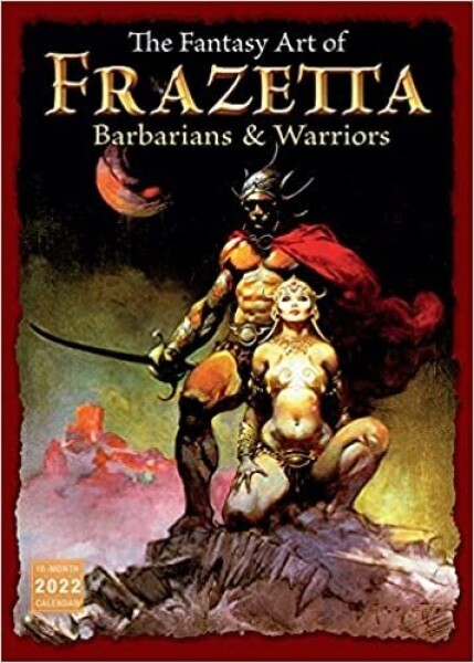 The Fantasy Art of Frazetta: Barbarians and Warriors (kalendář 2022) - Frazetta, Frank