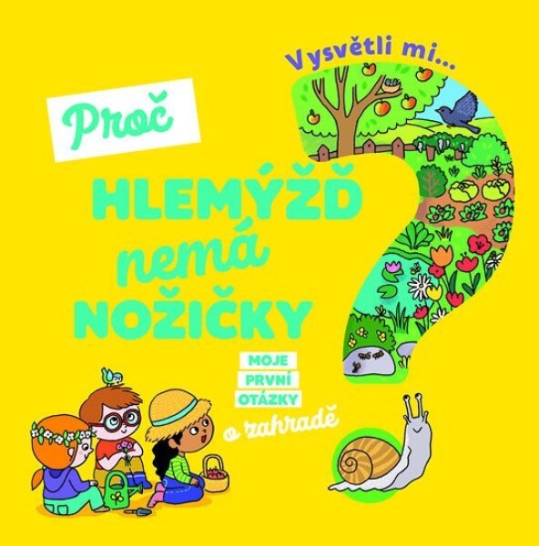 Vysvětli mi... Proč hlemýžď nemá nožičky? - Joséphine Sauvage