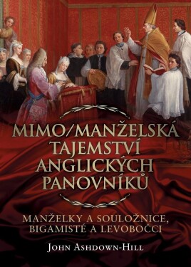 Mimo/manželská tajemství anglických panovníků John Ashdown-Hill