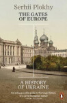 The Gates of Europe : A History of Ukraine - Sehrii Plokhy