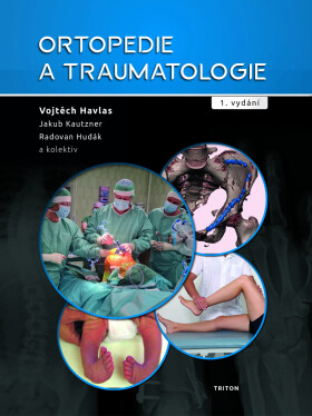 Ortopedie a traumatologie - Josef Kautzner, Radovan Hudák, Vojtěch Havlas