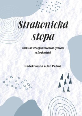 Strakonická stopa aneb 100 let organizovaného lyžování ve Strakonicích - Radek Sosna