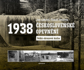 Československé opevnění 1938 - Velká obrazová kniha, 2. vydání - Jan Lakosil
