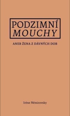 Podzimní mouchy aneb Žena z dávných dob - Irène Némirovsky