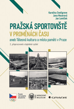 Pražská sportoviště v proměnách času aneb Tělesná kultura a místa paměti v Praze, 2., přepracované a doplněné vydání - Jan Lomíček