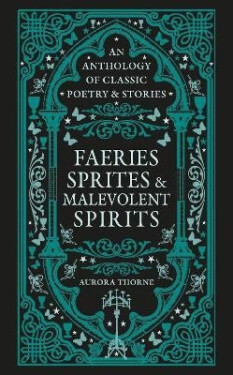 Faeries, Sprites & Malevolent Spirits - Aurora Thorne