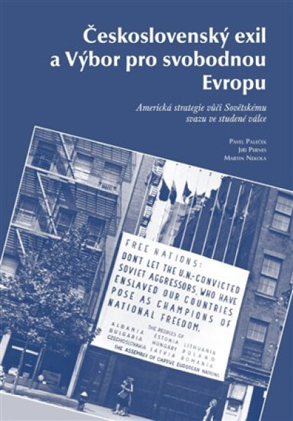 Československý exil a Výbor pro svobodnou Evropu - Americká strategie vůči Sovětskému svazu ve studené válce - Pavel Paleček