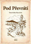 Pod Převrátí - František Malátek