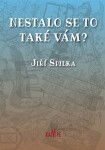 Nestalo se to také vám? Jiří Spilka