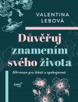 Důvěřuj znamením svého života - Afirmace pro štěstí a spokojenost - Valentina Lebová