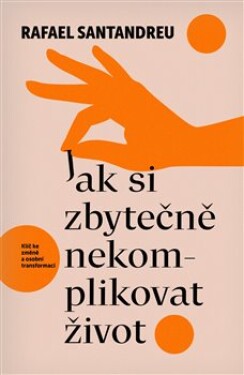 Jak si zbytečně nekomplikovat život - Rafael Santandreu