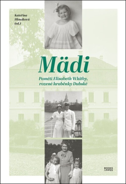 Mädi - Paměti Elisabeth Whitby, rozené hraběnky Dubské - Kateřina Hloušková