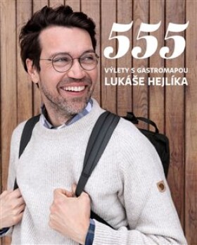 555 Výlety Gastromapou Lukáše Hejlíka Lukáš Hejlík