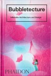 Bubbletecture: Inflatable Architecture and Design - Sharon Francis