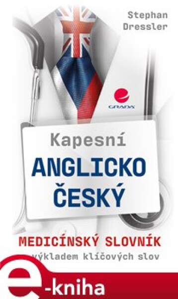 Kapesní anglicko-český medicínský slovník. s výkladem klíčových slov - Stephan Dressler e-kniha