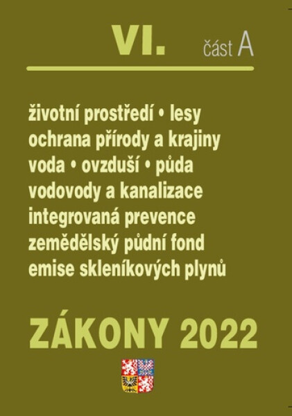Zákony 2022 VI/A Životní prostředí - Ochrana vod, Ochrana přírody a krajiny, Ochrana ovzduší a půdy, Vodovody a kanalizace, Integrovaná prevence, Ekologické zemědělství, Kontrola znečištění - Kolektiv autorú