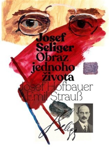 Josef Seliger Obraz jednoho života Josef