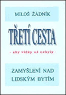 Třetí cesta aby války nebyly Miloš Žádník