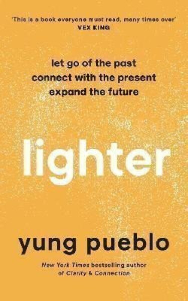 Lighter : Let Go of the Past, Connect with the Present, and Expand The Future - Yung Pueblo