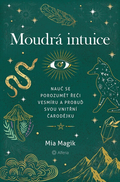 Moudrá intuice - Nauč se porozumět řeči Vesmíru a probuď svou vnitřní čarodějku - Mia Magik