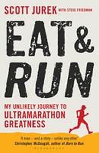 Eat and Run - My Unlikely Journey to Ultramarathon Greatness, 1. vydání - Steve Friedman