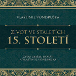 Život ve staletích – 15. století - Vlastimil Vondruška - audiokniha
