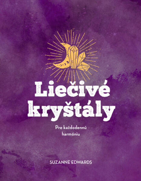 Liečivé kryštály - Pre každodennú harmóniu (slovensky) - Suzanne Edwards