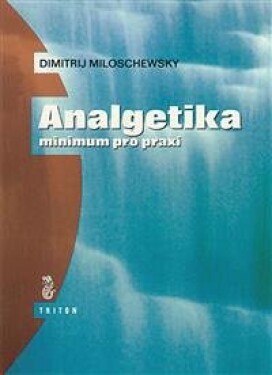 Analgetika - minimum pro praxi - Miloschewsky Dimitrij