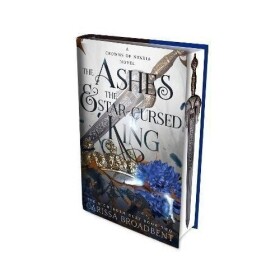 The Ashes and the Star-Cursed King - Carissa Broadbent