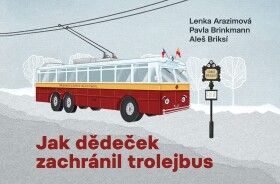 Jak dědeček zachránil trolejbus - Lenka Arazimová