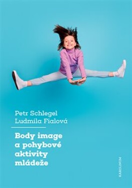 Body image pohybové aktivity mládeže Petr Schlegel