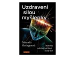 Uzdravení silou myšlenky - Myšlenky ovlivňují váš život každý den - Manuela Oetinger