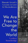 We Are Free to Change the World Lyndsey Stonebridge