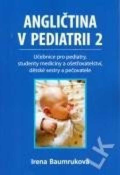 Angličtina v pediatrii 2 - Učebnice pro pediatry, studenty medicíny a ošetřovatelství, dětské sestry a pečovatele - Irena Baumruková