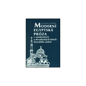 Moderní egyptská próza osmdesátých devadesátých letech dvacátého století František Ondráš