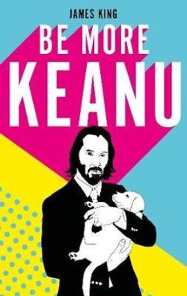 Be More Keanu - James King