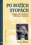 Po božích stopách - Teologie jako interpretace náboženské zkušenosti - Ivana Noble