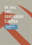 60. léta. Svět sovětského člověka - Petr Vajl, Alexandr Genis (e-kniha)