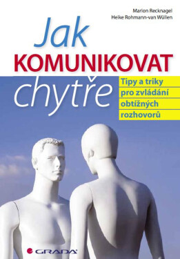 Jak komunikovat chytře - Marion Recknagel, Heike Rohmann van Wüllen