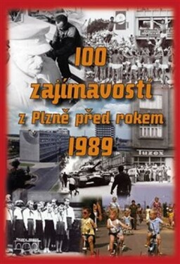 100 zajímavostí Plzně před rokem 1989 Hana Zichová,