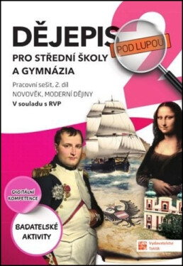 Dějepis pod lupou 2 pro SŠ a gymnázia - pracovní sešit