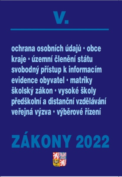 Zákony V/2022 Veřejná správa, školy, kraje, obce, územní celky - Úplné znění po novelách k 1. 1. 2022 - Kolektiv autorú