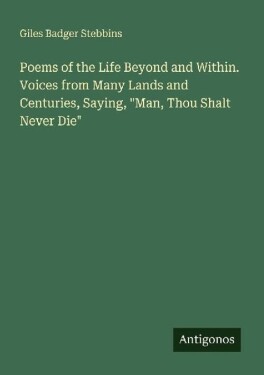 Poems of the Life Beyond and Within. Voices from Many Lands and Centuries, Saying, Man, T