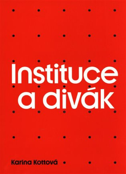 Instituce a divák - Karina Kottová