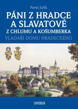 Páni z Hradce a Slavatové z Chlumu a Košumberka - Pavel Juřík