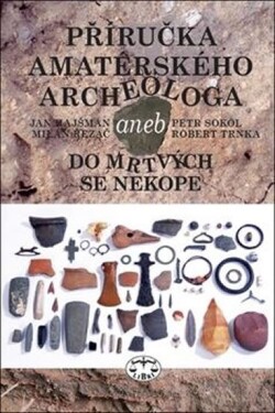 Příručka amatérského archeologa Jan Hajšman,